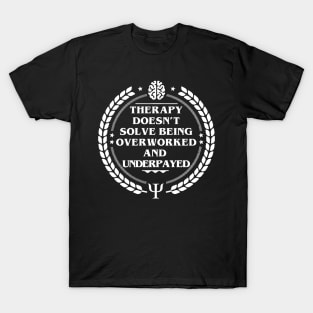 THERAPY DOESN’T SOLVE BEING OVERWORKED AND UNDERPAYED T-Shirt